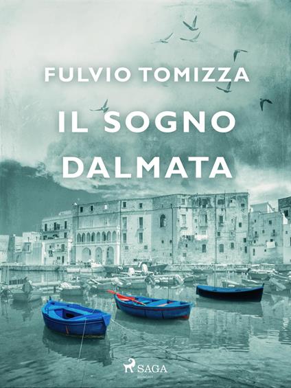 Il sogno dalmata - Fulvio Tomizza - ebook