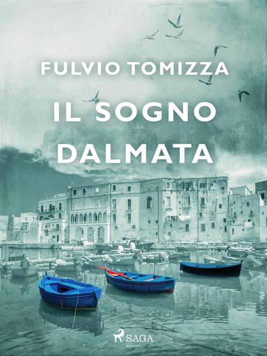 Il sogno dalmata - Fulvio Tomizza - ebook