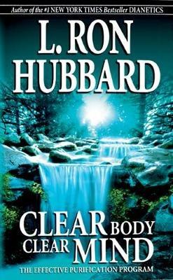Clear Body Clear Mind: The Effective Purification Program - L. Ron Hubbard - cover