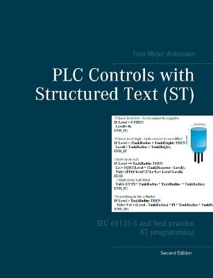 PLC Controls with Structured Text (ST): IEC 61131-3 and best practice ST programming - Tom Mejer Antonsen - cover