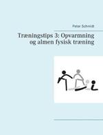 Træningstips 3: Opvarmning og almen fysisk træning