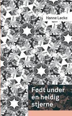 Født under en heldig stjerne - Hanne Løcke - cover