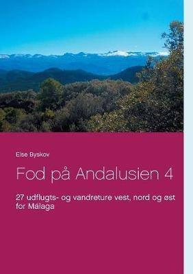 Fod på Andalusien 4: 27 udflugts- og vandreture vest, nord og øst for Málaga - Else Byskov - cover