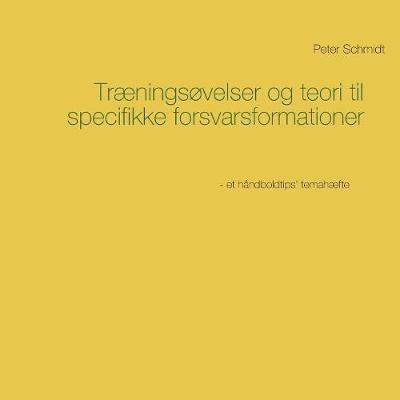 Træningsøvelser og teori til specifikke forsvarsformationer - Peter Schmidt - cover