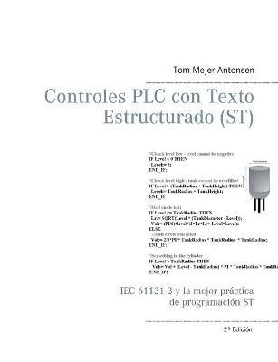 Controles PLC con Texto Estructurado (ST): IEC 61131-3 y la mejor práctica de programación ST - Tom Mejer Antonsen - cover