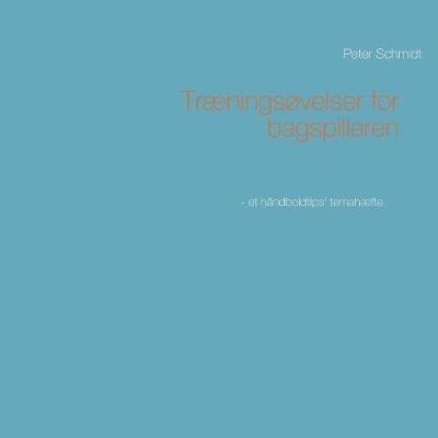 Traeningsovelser for bagspilleren - Peter Schmidt - cover