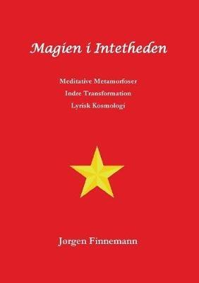 Magien i Intetheden: Meditative Metamorfoser - Indre Transformation - Lyrisk Kosmologi - Jørgen Finnemann - cover