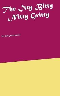 The Itty Bitty Nitty Gritty: Non-literary Non-magazine - Henrik Neergaard - cover