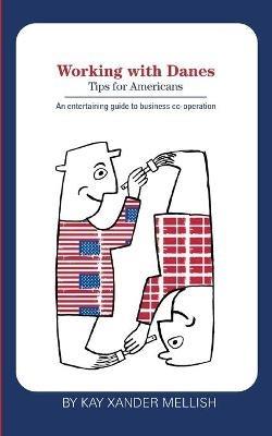 Working with Danes: Tips for Americans - Kay Xander Mellish - cover