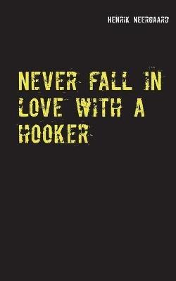 Never fall in love with a hooker - Henrik Neergaard - cover
