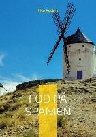 Fod på Spanien: 24 spændende udflugter i det Spanien, der ligger udenfor Andalusien - Else Byskov - cover