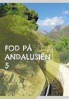 Fod på Andalusien 5: 26 udflugts- og vandreture i 6 andalusiske provinser - Else Byskov - cover