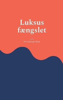Luksus fængslet - Per Aastrup Olsen - cover