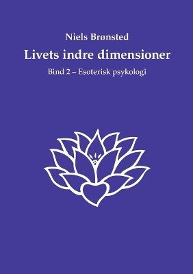 Livets indre dimensioner: Bind 2 - Esoterisk psykologi - Niels Brønsted - cover