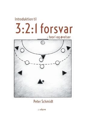 Introduktion til 3: 2:1 forsvar: - teori og øvelser - Peter Schmidt - cover