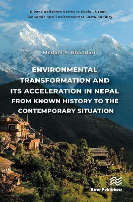 Environmental Transformation and its Acceleration in Nepal From Known History to the Contemporary Situation - Medani P. Bhandari - cover