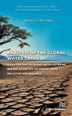 Analysis of the Global Water Crisis: Illustrating Regions with Extreme Water Scarcity to Those with Relative Abundance - Medani P. Bhandari - cover