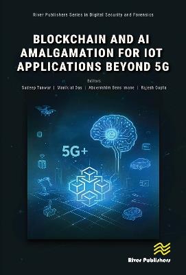 Blockchain and AI Amalgamation for IoT Applications Beyond 5G - Sudeep Tanwar,Maniklal Das,Abderrahim Benslimane - cover