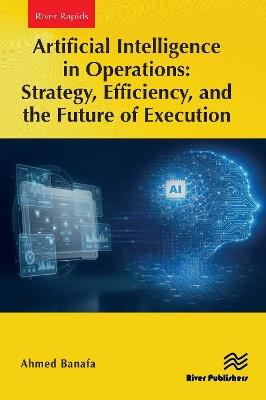 Artificial Intelligence in Operations: Strategy, Efficiency, and the Future of Execution - Ahmed Banafa - cover