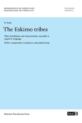 The Eskimo Tribes: Their Distribution and Characteristics, Specially in Regard to Language. With a Comparative Vocabulary, and a Sketch-Map - H. Rink - cover