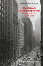 Chicago Literary Experience: Writing the City, 1893-1953