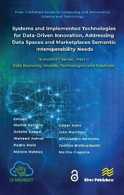 Systems and Implemented Technologies for Data-Driven Innovation, addressing Data Spaces and Marketplaces Semantic Interoperability Needs: i3-MARKET Series - Part II: Data Economy, Models, Technologies and Solutions - cover