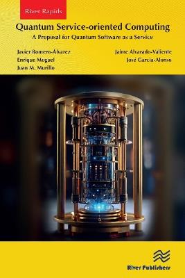 Quantum Service-oriented Computing: A Proposal for Quantum Software as a Service - Javier Romero-Álvarez,Jaime Alvarado-Valiente,Enrique Moguel - cover