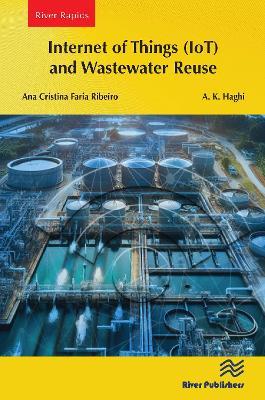 Internet of Things (IoT) and Wastewater Reuse - Ana Cristina Faria Ribeiro,A. K. Haghi - cover