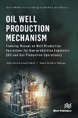 Oil Well Production Mechanism: Training Manual on Well Production Operations for Non-production Engineers (Oil and Gas Production Operations) - Mohammed Ismail Iqbal,Vamsi Krishna Kudapa - cover