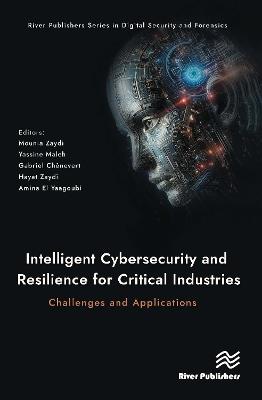 Intelligent Cybersecurity and Resilience for Critical Industries: Challenges and Applications - cover