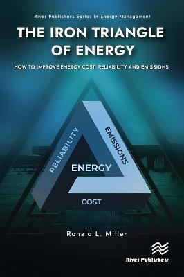 The Iron Triangle of Energy: How to Improve Energy Cost, Reliability, & Emissions - Ronald L. Miller - cover