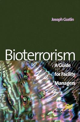 Bioterrorism: A Guide for Facility Managers - Joseph F. Gustin - cover