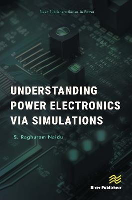 Understanding Power Electronics via Simulations - S. Raghuram Naidu - cover