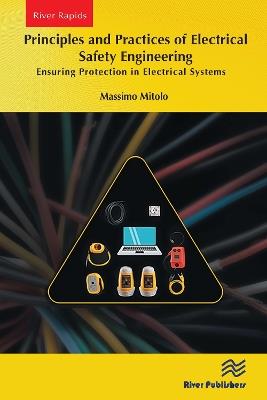 Principles and Practices of Electrical Safety Engineering: Ensuring Protection in Electrical Systems - Massimo Mitolo - cover