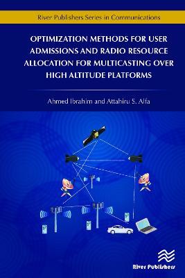 Optimization Methods for User Admissions and Radio Resource Allocation for Multicasting over High Altitude Platforms - Ahmed Ibrahim,Attahiru Alfa - cover