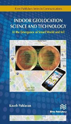 Indoor Geolocation Science and Technology: at the Emergence of Smart World and IoT - Kaveh Pahlavan - cover