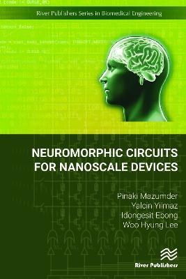 Neuromorphic Circuits for Nanoscale Devices - Pinaki Mazumder,Yalcin Yilmaz,Idongesit Ebong - cover