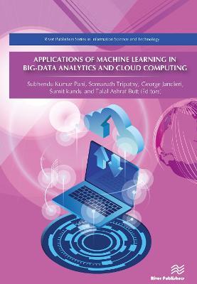 Applications of Machine Learning in Big-Data Analytics and Cloud Computing - Subhendu Kumar Pani,Somanath Tripathy,George Jandieri - cover