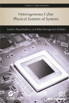 Heterogeneous Cyber Physical Systems of Systems - Ioannis Papaefstathiou,Alkis Hatzopoulos - cover