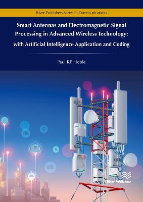 Smart Antennas and Electromagnetic Signal Processing in Advanced Wireless Technology: with Artificial Intelligence Application and Coding - Paul RP Hoole - cover