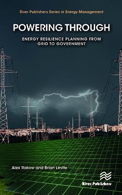 Powering Through: Energy Resilience Planning from Grid to Government - Alex Rakow,Brian Levite - cover
