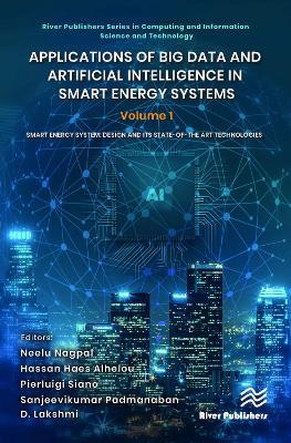 Applications of Big Data and Artificial Intelligence in Smart Energy Systems: Volume 1 Smart Energy System: Design and its State-of-The Art Technologies - cover
