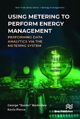 Using Metering to Perform Energy Management: Performing Data Analytics via the Metering System - George “Buster” Barksdale,Kecia Pierce - cover