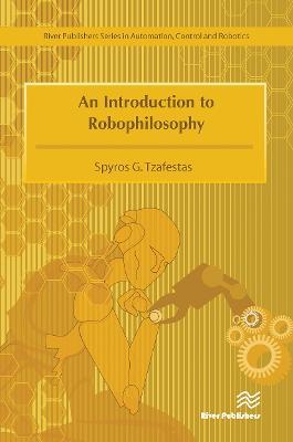 An Introduction to Robophilosophy Cognition, Intelligence, Autonomy, Consciousness, Conscience, and Ethics - Spyros G. Tzafestas - cover