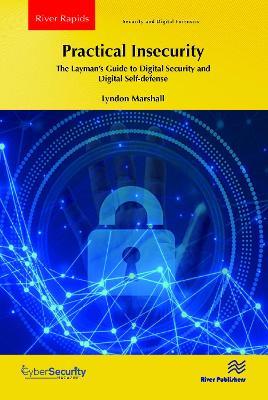 Practical Insecurity: The Layman's Guide to Digital Security and Digital Self-defense - Lyndon Marshall - cover