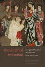 Saturated Sensorium: Principles of Perception & Mediation in the Middle Ages