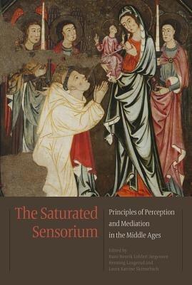 Saturated Sensorium: Principles of Perception & Mediation in the Middle Ages - cover