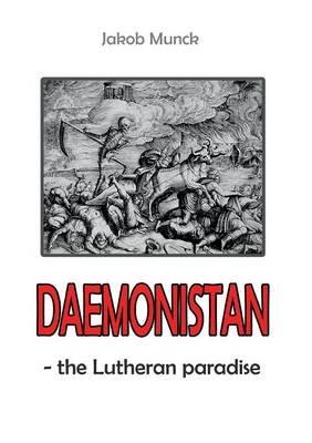 Daemonistan: - the Lutheran paradise - Jakob Munck - cover