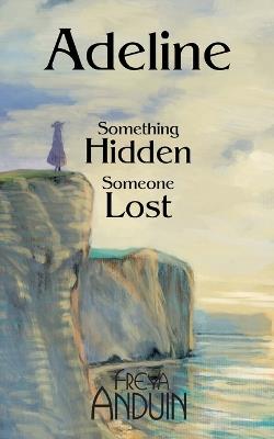 Adeline: Something hidden - someone lost - Freya Anduin - cover