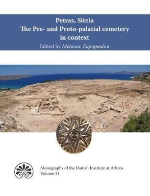Petras, Siteia. The Pre- and Proto-palatial cemetery in context: Acts of a two-day conference held at the Danish Institute at Athens, 14-15 February 2015 - cover